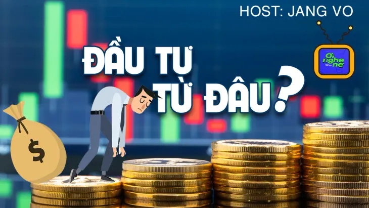 Số 34 Podcast "Ơi nghe nè": Đầu tư – từ đâu? - Ảnh 1.