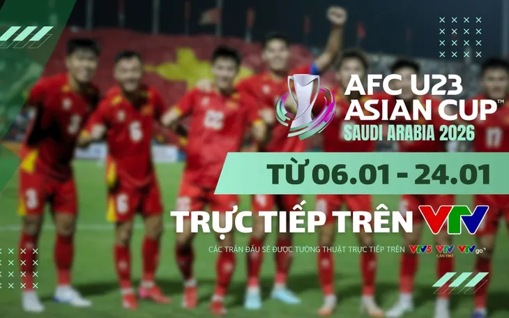 Đài Truyền hình Việt Nam (VTV) trực tiếp VCK U23 châu Á 2026