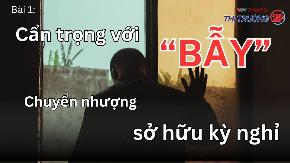 Bài 1: Cẩn trọng với “bẫy” chuyển nhượng sở hữu kỳ nghỉ