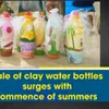 India: Sale of clay water bottles surges with summer heat