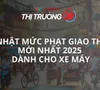 Mức phạt vi phạm giao thông xe máy mới nhất 2025: Những điều bạn cần biết