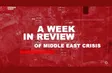 Middle East crisis: Week in review