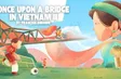 "Once upon a bridge in Vietnam II" premieres