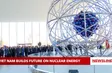 Việt Nam builds future on nuclear energy