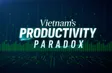 The productivity paradox | Vietnam 360