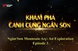 Ngân Sơn Mountain Arc - An Exploration Episode 3 | Insights