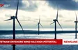 Việt Nam offshore wind has high-potential