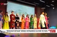 "Bonjour Vietnam" brings Vietnamese culture to Paris