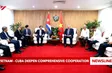 Viet Nam - Cuba deepen comprehensive cooperation