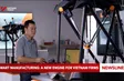 Smart manufacturing: A new engine for Việt Nam firms