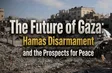 The Future of Gaza: Hamas Disarmament and the Prospects for Peace | Global Insight
