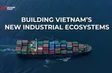 The Point 1: Building Vietnam's new industrial ecosystems | 05.08.2026