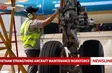 Vietnam strengthens aircraft maintenance workforce