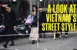 A Look at Vietnam’s Street Style | Vietnam Explained