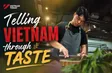 Telling Vietnam through taste | Talk Vietnam
