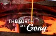 The Birth of a Gong | The Sound Of Life