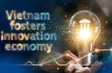 Vietnam fosters innovation economy | Bizline