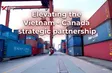 The Point 2: Elevating the Vietnam - Canada strategic partnership | 26.09.2026