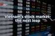Vietnam's stock market - the next leap | 26.09.2026