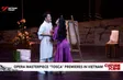 Opera masterpiece "Tosca" premieres in Vietnam