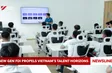 New gen FDI propels Vietnam's talent horizons