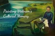 Painting Vietnam’s cultural memory | Vietnam Imprints