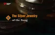 The Silver Jewelry of the Nung | The Rhythms of Vietnam