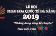 Lễ hội pháo hoa quốc tế Đà Nẵng 2019 - 