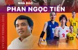 Nhà báo Phan Ngọc Tiến: Giải bóng chuyền nữ VTV Cup đã ăn sâu vào tâm trí và đam mê của người hâm mộ
