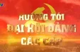 Hướng tới Đại hội Đảng các cấp (03-11-2024)