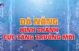 Đà Nẵng hình thành cực tăng trưởng mới