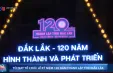 Đắk Lắk kỷ niệm 120 năm hình thành và phát triển