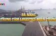 Xây dựng Đà Nẵng thành trung tâm logistics của miền Trung