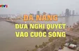 Đà Nẵng: Nghị quyết 43 từng bước đi vào cuộc sống