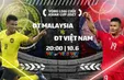 Malaysia vs Việt Nam: Quyết thắng ở Bukit Jalil | 20h00 hôm nay (10/6) trực tiếp VTV5, VTV Cần Thơ và VTVgo