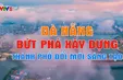 Đà Nẵng bứt phá xây dựng thành phố đổi mới, sáng tạo