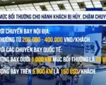 Tăng mức bồi thường cho hành khách bị hủy, chậm chuyến bay