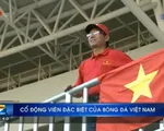 AFF Cup 2016: Câu chuyện về CĐV đặc biệt của bóng đá Việt Nam