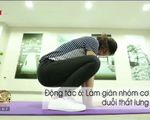 Đẩy lùi cơn đau lưng chỉ bằng 6 động tác đơn giản