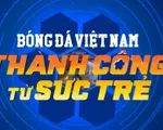 Chương trình Tết dương lịch 2017: Bóng đá Việt Nam - Thành công từ sức trẻ