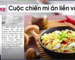 “Cuộc chiến” mỳ ăn liền vẫn luôn nóng