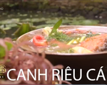 Đổi vị bữa ăn bằng món canh riêu cá