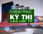 'Chinh phục kỳ thi vào lớp 10' lần đầu tiên lên sóng VTV7