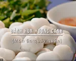 Khó quên hương vị dân dã bánh hòn Hương Canh