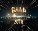 TRỰC TIẾP Gala Tổng kết các Giải Bóng đá chuyên nghiệp Quốc gia 2018 (17h00, trực tiếp trên VTV6)