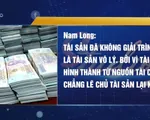 Đánh thuế 45 tài sản không rõ nguồn gốc: Nhiều ý kiến chưa đồng tình