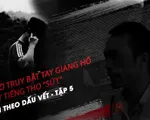 Lần theo dấu vết - Tập 6: 72 giờ giăng thiên la địa võng truy bắt Thọ 'sứt'