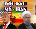 Đối đầu Mỹ - Iran: Cuộc “so găng” dai dẳng và chưa có hồi kết