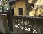 Nhà vệ sinh - Nỗi ám ảnh của nhiều thế hệ học sinh