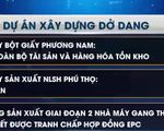 Phương án xử lý 12 dự án thua lỗ nghìn tỷ của ngành Công Thương tiếp theo như thế nào?